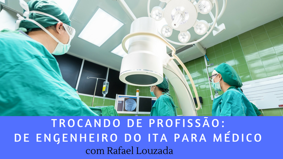 [Podcast] Como fazer medicina depois de se formar em engenharia no ITA: Rafael Louzada